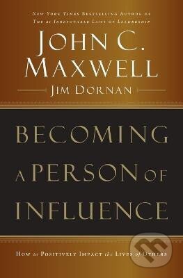 Kniha: Becoming a Person of Influence: How to Positively Impact the Lives of Others (C. John Maxwell). HarperCollins, 2006 Kniha: Becoming a Person of Influence: How to Positively Impact the Lives of Others (C. John Maxwell). HarperCollins, 2006