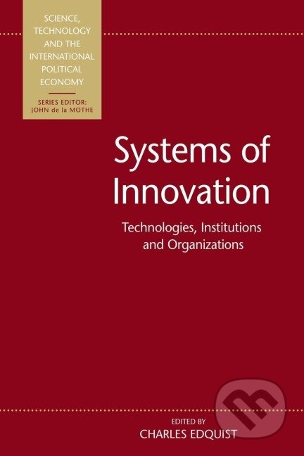 Kniha: Systems of Innovation (Charles Edquist). Routledge, 2012 Kniha: Systems of Innovation (Charles Edquist). Routledge, 2012