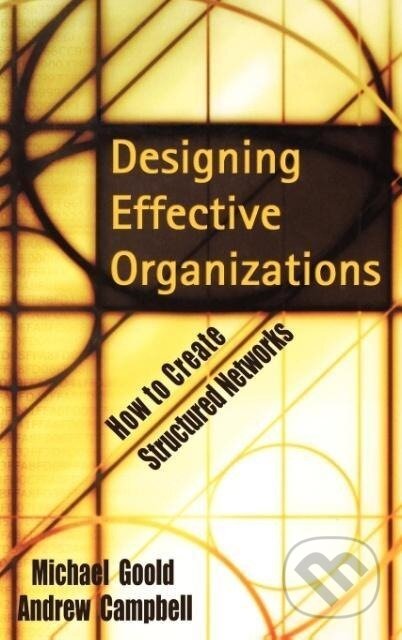 Kniha: Designing Effective Organizations (Michael Goold). John Wiley & Sons, 2002 Kniha: Designing Effective Organizations (Michael Goold). John Wiley & Sons, 2002