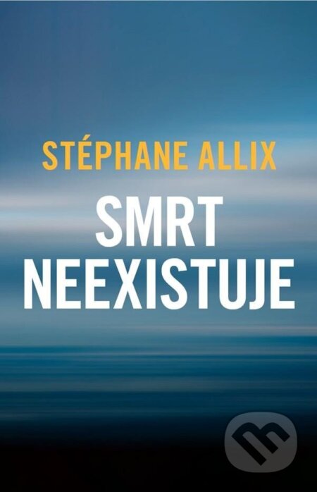 Kniha: Smrt neexistuje (Stéphane Allix). HarperCollins, 2025 Kniha: Smrt neexistuje (Stéphane Allix). HarperCollins, 2025