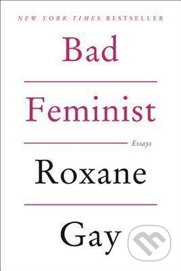 Kniha: Bad Feminist (Roxane Gay). Harper Perennial, 2015 Kniha: Bad Feminist (Roxane Gay). Harper Perennial, 2015