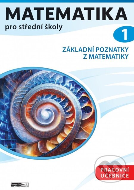 Kniha: Matematika pro střední školy 1 (Pracovní učebnice) (Petr Kozák). Computer Media, 2025 Kniha: Matematika pro střední školy 1 (Pracovní učebnice) (Petr Kozák). Computer Media, 2025