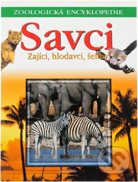 Kniha: Savci - Zajíci,hlodavci,šelmy (neuvedený autor). Knižní klub, 2001 Kniha: Savci - Zajíci,hlodavci,šelmy (neuvedený autor). Knižní klub, 2001