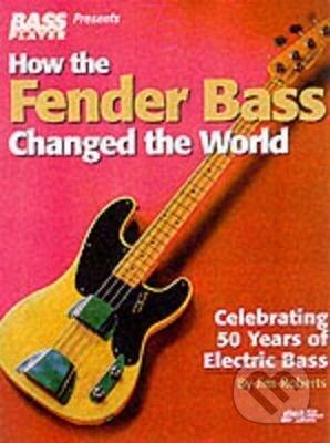 Kniha: How the Fender Bass Changed the World (Jim Roberts). Hal Leonard, 2001 Kniha: How the Fender Bass Changed the World (Jim Roberts). Hal Leonard, 2001