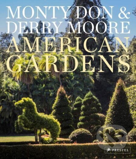 Kniha: American Gardens (Derry Moore a Monty Don). Prestel, 2020 Kniha: American Gardens (Derry Moore a Monty Don). Prestel, 2020