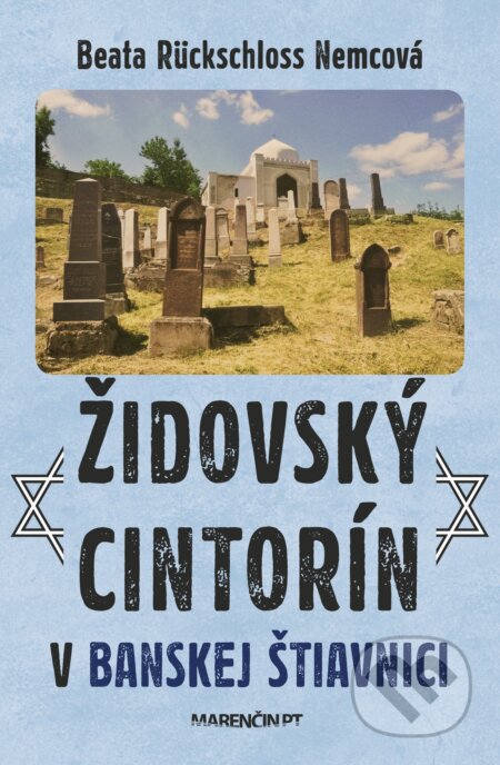 Kniha: Židovský cintorín v Banskej Štiavnici (Beata Rückschloss Nemcová). Marenčin PT, 2025 Kniha: Židovský cintorín v Banskej Štiavnici (Beata Rückschloss Nemcová). Marenčin PT, 2025