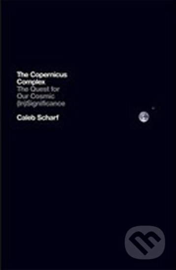 Kniha: The Copernicus Complex: The Quest for Our Cosmic (In)Significance (Caleb Scharf). Penguin Books Kniha: The Copernicus Complex: The Quest for Our Cosmic (In)Significance (Caleb Scharf). Penguin Books