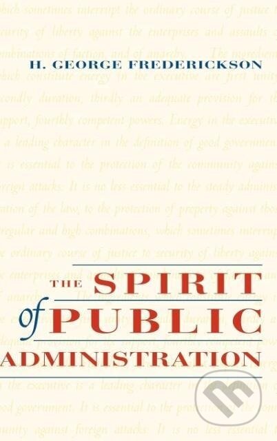 Kniha: The Spirit of Public Administration (H. George Frederickson). John Wiley & Sons, 1996 Kniha: The Spirit of Public Administration (H. George Frederickson). John Wiley & Sons, 1996