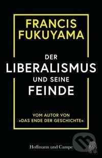Kniha: Der Liberalismus und seine Feinde (Francis Fukuyama). Hoffmann und Campe, 2022 Kniha: Der Liberalismus und seine Feinde (Francis Fukuyama). Hoffmann und Campe, 2022