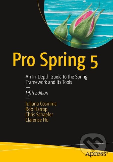 Kniha: Pro Spring 5 (Iuliana Cosmina). Apress, 2017 Kniha: Pro Spring 5 (Iuliana Cosmina). Apress, 2017