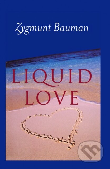 Kniha: Liquid Love (Zygmunt Bauman). Polity Press, 2003 Kniha: Liquid Love (Zygmunt Bauman). Polity Press, 2003
