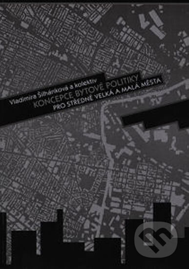 Kniha: Koncepce bytové politiky pro středně velká a malá města (Vladimíra Šilhánková). , 2006 Kniha: Koncepce bytové politiky pro středně velká a malá města (Vladimíra Šilhánková). , 2006