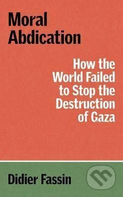 Kniha: Moral Abdication (Didier Fassin). Verso, 2025 Kniha: Moral Abdication (Didier Fassin). Verso, 2025