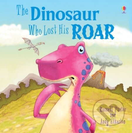 Kniha: Dinosaur Who Lost His Roar (Russell Punter). Usborne, 2012 Kniha: Dinosaur Who Lost His Roar (Russell Punter). Usborne, 2012