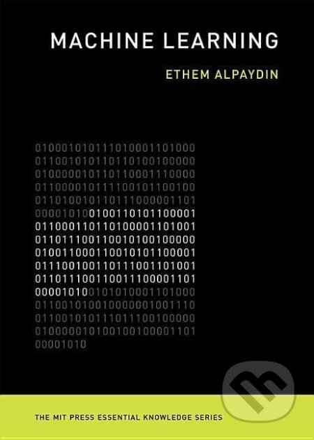Kniha: Machine Learning (Ethem Alpaydin). The MIT Press, 2016 Kniha: Machine Learning (Ethem Alpaydin). The MIT Press, 2016