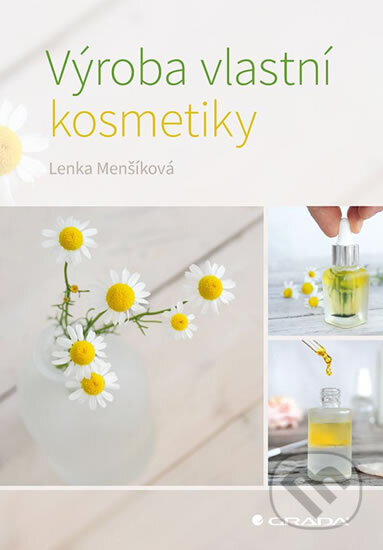 Kniha: Výroba vlastní kosmetiky (Lenka Menšíková). Grada, 2020 Kniha: Výroba vlastní kosmetiky (Lenka Menšíková). Grada, 2020