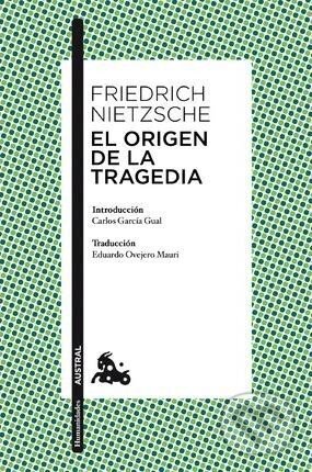 Kniha: El origen de la tragedia (Friedrich Nietzsche). Espasa, 2013 Kniha: El origen de la tragedia (Friedrich Nietzsche). Espasa, 2013