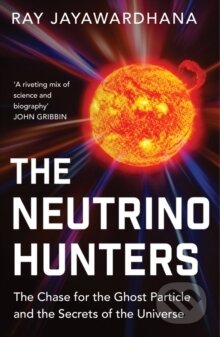 Kniha: The Neutrino Hunters (Ray Jayawardhana). Oneworld Publications, 2015 Kniha: The Neutrino Hunters (Ray Jayawardhana). Oneworld Publications, 2015