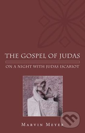 Kniha: The Gospel of Judas : On a Night with Judas Iscariot (Marvin Meyer). , 2011 Kniha: The Gospel of Judas : On a Night with Judas Iscariot (Marvin Meyer). , 2011