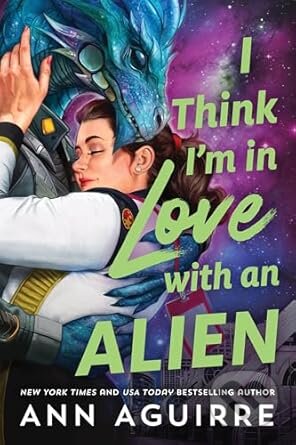 Kniha: I Think I'm in Love with an Alien (Ann Aguirre). Sourcebooks, 2025 Kniha: I Think I'm in Love with an Alien (Ann Aguirre). Sourcebooks, 2025