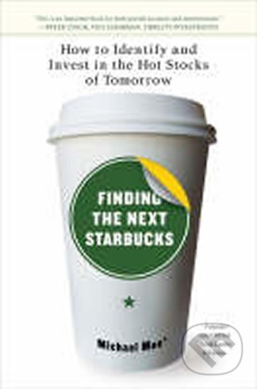 Kniha: Finding the Next Starbucks : How to Identify and Invest in the Hot Stocks of Tomorrow (Portfolio). Portfolio, 2008 Kniha: Finding the Next Starbucks : How to Identify and Invest in the Hot Stocks of Tomorrow (Portfolio). Portfolio, 2008