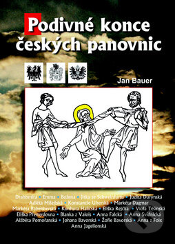Kniha: Podivné konce českých panovnic (Jan Bauer). Akcent, 2008 Kniha: Podivné konce českých panovnic (Jan Bauer). Akcent, 2008