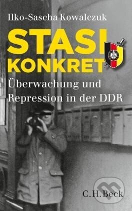 Kniha: Stasi konkret: Überwachung und Repression in der DDR (Ilko-Sascha Kowalczuk). Verlag C.H.Beck, 2013 Kniha: Stasi konkret: Überwachung und Repression in der DDR (Ilko-Sascha Kowalczuk). Verlag C.H.Beck, 2013