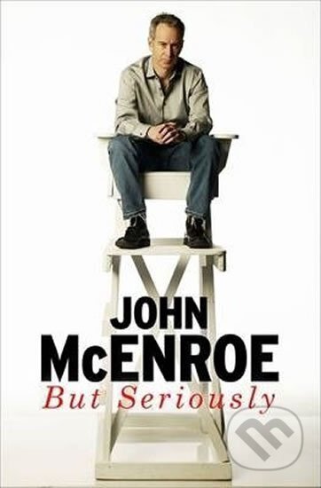 Kniha: But Seriously (John McEnroe). Orion, 2017 Kniha: But Seriously (John McEnroe). Orion, 2017