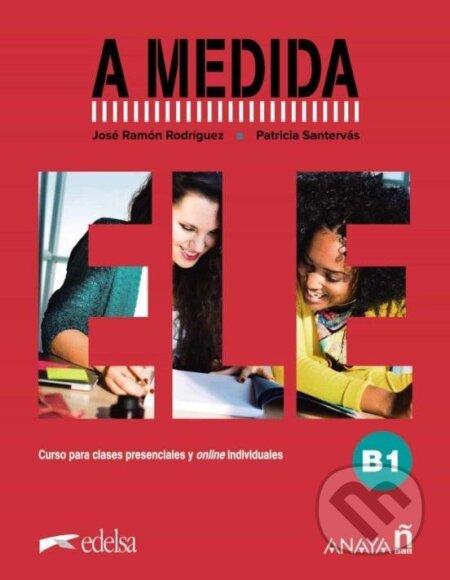 Kniha: A medida nivel B1 libro de clase (Patricia Santervas a Ramón José Rodriguez). , 2022 Kniha: A medida nivel B1 libro de clase (Patricia Santervas a Ramón José Rodriguez). , 2022