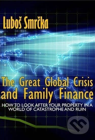 Kniha: The Great Global Crisis and Family Finance (Luboš Smrčka). Professional Publishing, 2013 Kniha: The Great Global Crisis and Family Finance (Luboš Smrčka). Professional Publishing, 2013