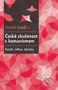 Kniha: Česká zkušenost s komunismem (Daniel Kunštát). Karolinum, 2025 Kniha: Česká zkušenost s komunismem (Daniel Kunštát). Karolinum, 2025
