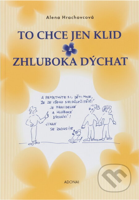 Kniha: To chce jen klid a zhluboka dýchat (Alena Hrachovcová). Adonai, 2001 Kniha: To chce jen klid a zhluboka dýchat (Alena Hrachovcová). Adonai, 2001