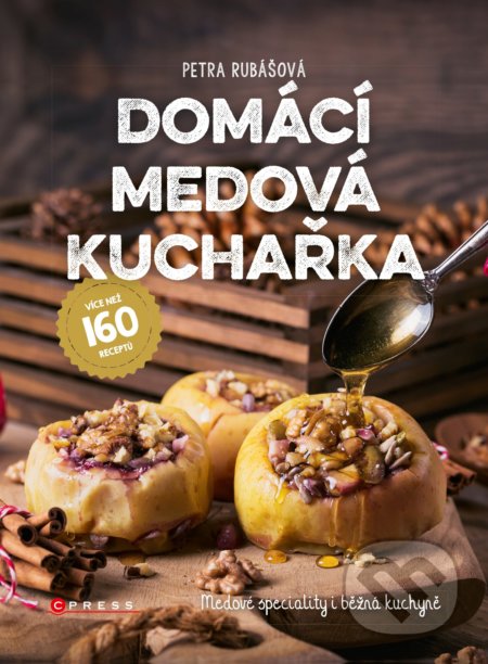 Kniha: Domácí medová kuchařka (Petra Rubášová). CPRESS, 2018 Kniha: Domácí medová kuchařka (Petra Rubášová). CPRESS, 2018
