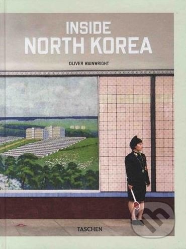 Kniha: Inside North Korea (Oliver Wainwright). Taschen, 2018 Kniha: Inside North Korea (Oliver Wainwright). Taschen, 2018