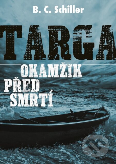 Kniha: Targa: Okamžik před smrtí (B.C. Schiller). XYZ, 2018 Kniha: Targa: Okamžik před smrtí (B.C. Schiller). XYZ, 2018