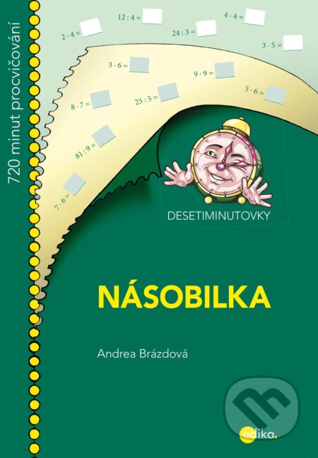 Kniha: Desetiminutovky: Násobilka (Andrea Brázdová). Edika, 2018 Kniha: Desetiminutovky: Násobilka (Andrea Brázdová). Edika, 2018
