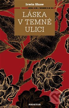 Kniha: Láska v temné ulici (Irwin Shaw). Prostor, 2018 Kniha: Láska v temné ulici (Irwin Shaw). Prostor, 2018