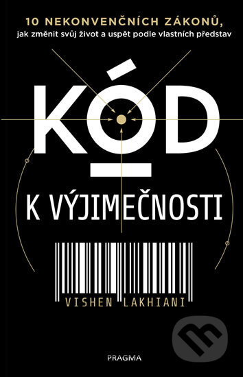 Kniha: Kód k výjimečnosti (Vishen Lakhiani). Pragma, 2018 Kniha: Kód k výjimečnosti (Vishen Lakhiani). Pragma, 2018