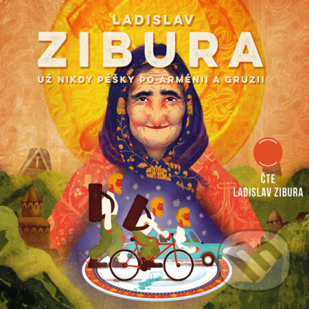 Audiokniha: Už nikdy pěšky po Arménii a Gruzii (Ladislav Zibura). BIZBOOKS, 2018 Audiokniha: Už nikdy pěšky po Arménii a Gruzii (Ladislav Zibura). BIZBOOKS, 2018