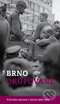 Kniha: Brno okupované (Alexandr Brummer a Michal Konečný). Host, 2018 Kniha: Brno okupované (Alexandr Brummer a Michal Konečný). Host, 2018