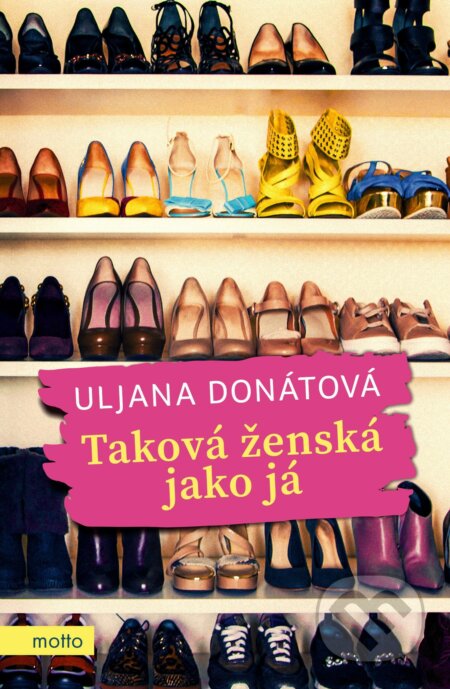 Kniha: Taková ženská jako já (Uljana Donátová). Motto, 2018 Kniha: Taková ženská jako já (Uljana Donátová). Motto, 2018