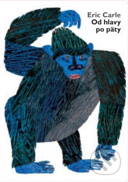Kniha: Od hlavy po päty (Eric Carle). Zelený kocúr, 2018 Kniha: Od hlavy po päty (Eric Carle). Zelený kocúr, 2018