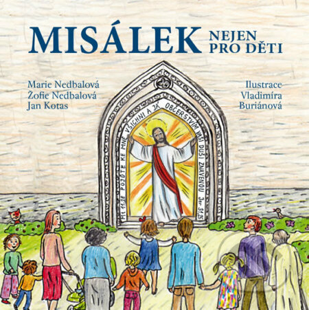 Kniha: Misálek nejen pro děti (Marie Nedbalová, Žofie Nedbalová a Jan Kotas). Triton, 2018 Kniha: Misálek nejen pro děti (Marie Nedbalová, Žofie Nedbalová a Jan Kotas). Triton, 2018