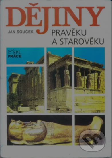 Kniha: Dějiny pravěku a starověku (SŠ) (Jan Souček). Práce, 2010 Kniha: Dějiny pravěku a starověku (SŠ) (Jan Souček). Práce, 2010
