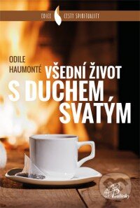 Kniha: Všední život s Duchem Svatým (Odile Haumonté). Paulínky, 2018 Kniha: Všední život s Duchem Svatým (Odile Haumonté). Paulínky, 2018