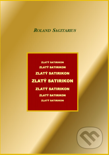 E-kniha: Zlatý satirikon (Roland Sagitarius). Roland Sagitarius E-kniha: Zlatý satirikon (Roland Sagitarius). Roland Sagitarius