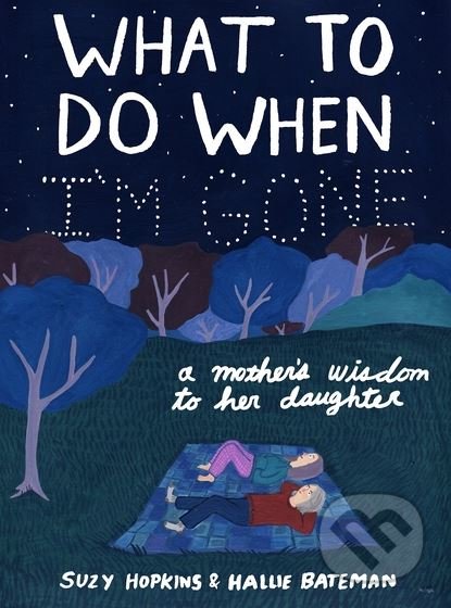 Kniha: What to Do When I'm Gone (Suzy Hopkins). Bloomsbury, 2018 Kniha: What to Do When I'm Gone (Suzy Hopkins). Bloomsbury, 2018