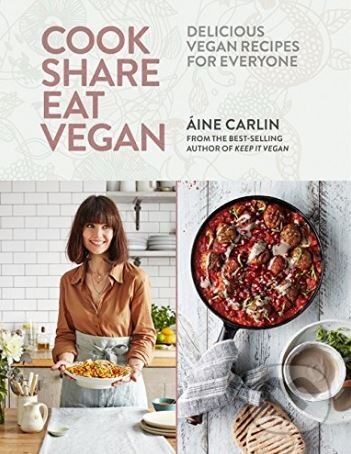 Kniha: Cook Share Eat Vegan (Áine Carlin). Mitchell Beazley, 2018 Kniha: Cook Share Eat Vegan (Áine Carlin). Mitchell Beazley, 2018