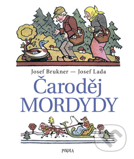 Kniha: Čaroděj Mordydy (Josef Brukner a Josef Lada). Pikola, 2018 Kniha: Čaroděj Mordydy (Josef Brukner a Josef Lada). Pikola, 2018