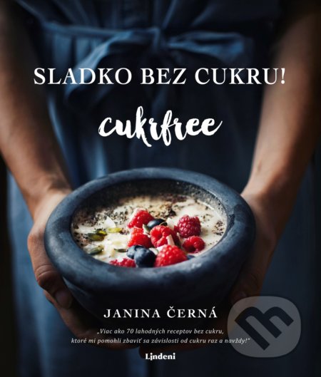 Kniha: Sladko bez cukru! Cukrfree (Janina Černá). Lindeni, 2018 Kniha: Sladko bez cukru! Cukrfree (Janina Černá). Lindeni, 2018